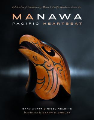 Manawa : Pacific heartbeat : a celebration of contemporary Maori & Northwest Coast art