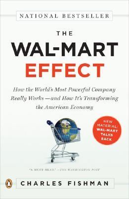 The Wal-Mart effect : how the world's most powerful company really works-- and how it's transforming the American economy