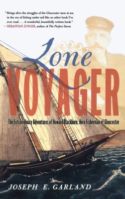 Lone Voyager : the extraordinary adventures of Howard Blackburn, hero fisherman of Gloucester
