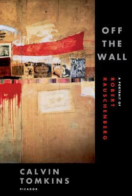 Off the wall : a portrait of Robert Rauschenberg