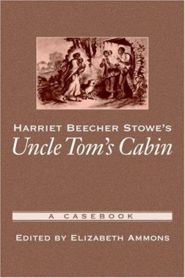 Harriet Beecher Stowe's Uncle Tom's cabin : a casebook