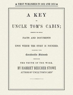 A key to Uncle Tom's cabin : presenting the original facts and documents upon which the story is founded, together with corroborative statements verifying the truth of the work