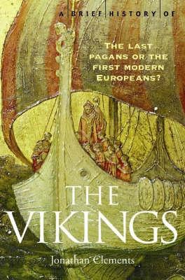 A brief history of the Vikings : the last pagans or the first modern Europeans?