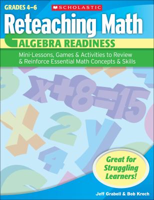 Reteaching math : Algebra readiness : mini-lessons, games, & activities to review & reinforce essential math concepts & skills