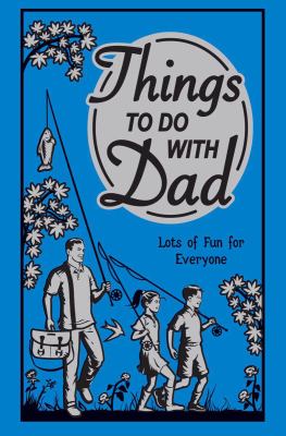 Things to do with dad : lots of fun for everyone