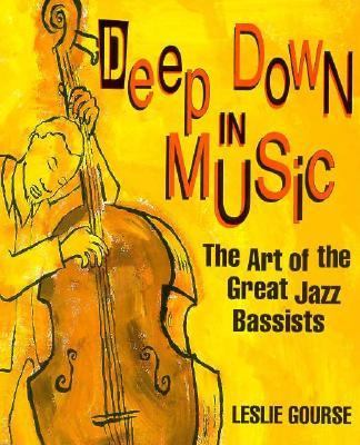 Deep down in music : the art of the great jazz bassists