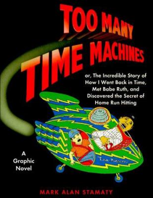 Too many time machines : or, the incredible story of how I went back in time, met Babe Ruth, and discovered the secret of home run hitting