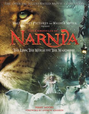 The chronicles of Narnia. : the official illustrated movie companion. The lion, the witch and the wardrobe :