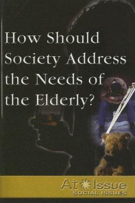 How should society address the needs of the elderly?