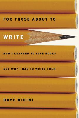 For those about to write : how I learned to love books and why I had to write them