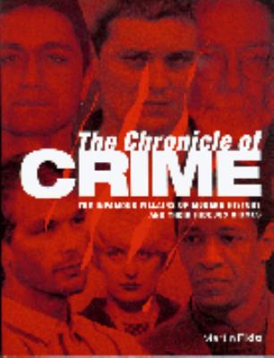 The chronicle of crime : the infamous villains of modern history and their hideous crimes