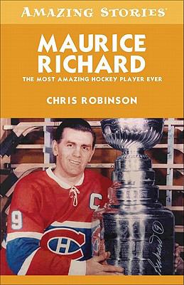 Maurice Richard : the most amazing hockey player ever