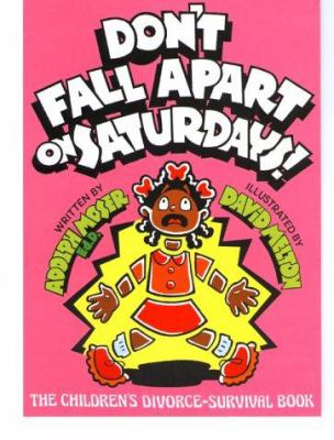 Don't fall apart on Saturdays! : the children's divorce-survival book