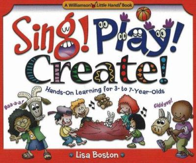Sing! play! create! : hands-on learning for 3- to 7-year-olds