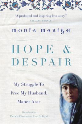 Hope & despair : my struggle to free my husband, Maher Arar
