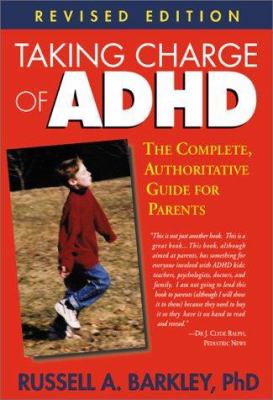 Taking charge of ADHD : the complete, authoritative guide for parents