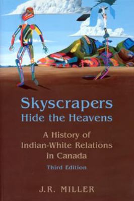 Skyscrapers hide the heavens : a history of Indian-white relations in Canada