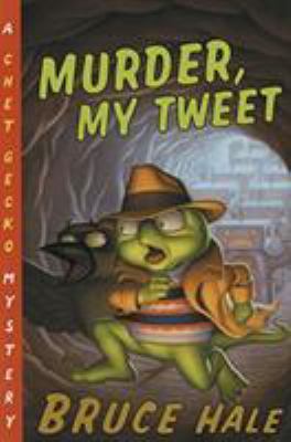 Murder, my tweet : from the tattered casebook of Chet Gecko, private eye