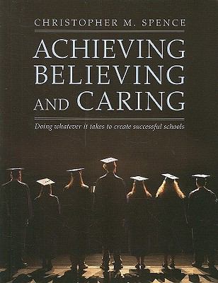 Achieving, believing and caring : doing whatever it takes to create successful schools