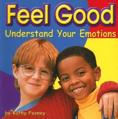 Feel good : understand your emotions