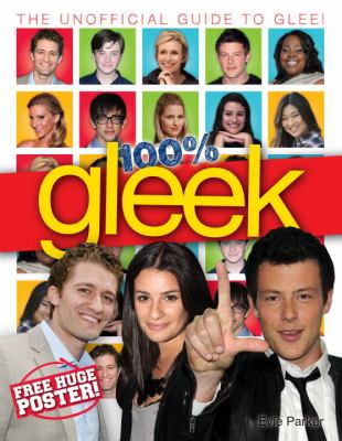 100% Gleek : the unofficial guide to Glee