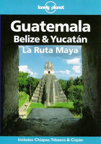 Guatemala, Belize & Yucatn, La Ruta Maya