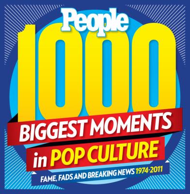 1000 biggest moments in pop culture, 1974-2011