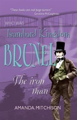 Who was Isambard Kingdom Brunel : the iron man