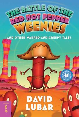 The battle of the red hot pepper weenies : and other warped and creepy tales