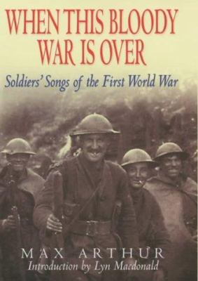 When this bloody war is over : soldiers' songs from the First World War