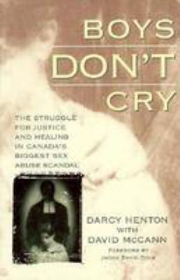 Boys don't cry : the struggle for justice and healing in Canada's biggest sex abuse scandal