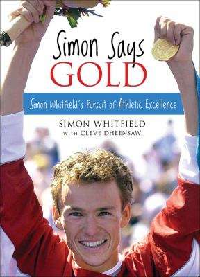 Simon says gold : Simon Whitfield's pursuit of athletic excellence