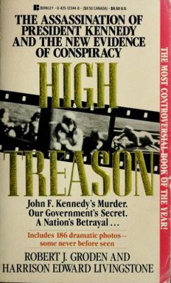 High treason : the assassination of President John F. Kennedy and the new evidence of conspiracy