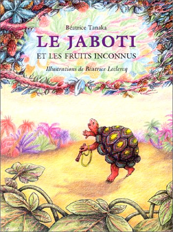 Le jaboti et les fruits inconnus : d'après un conte indien du Brésil