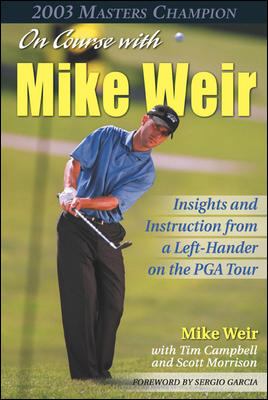 On course with Mike Weir : insights and instructions from a left-hander on the PGA Tour