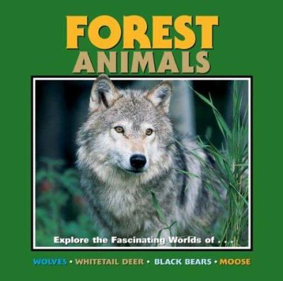 Forest animals : explore the fascinating worlds of--