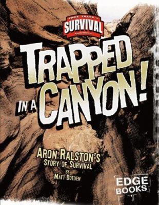 Trapped in a canyon! : Aron Ralston's story of survival