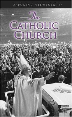 The Catholic Church : opposing viewpoints