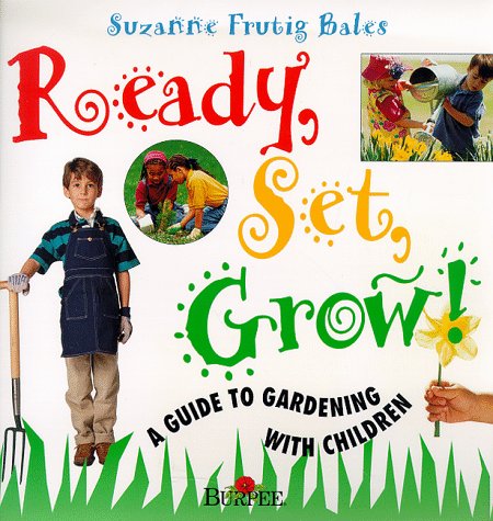 Ready, set, grow! : a guide to gardening with children