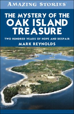 The mystery of the Oak Island treasure : two hundred years of hope and despair