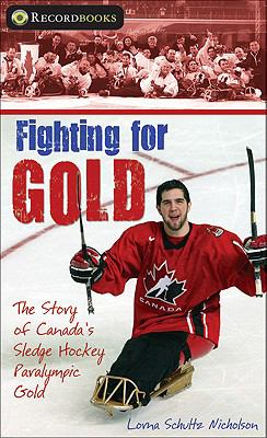 Fighting for gold : the story of Canada's sledge hockey Paralympic gold