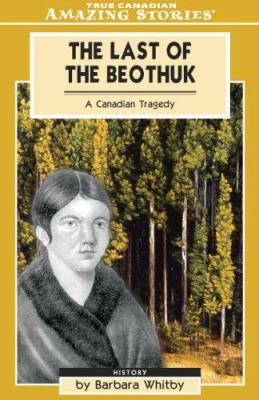 The last of the Beothuk : a Canadian tragedy