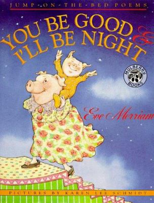 You be good & I'll be night : jump-on-the-bed poems