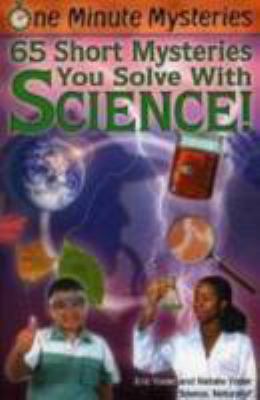 65 short mysteries you solve with science!