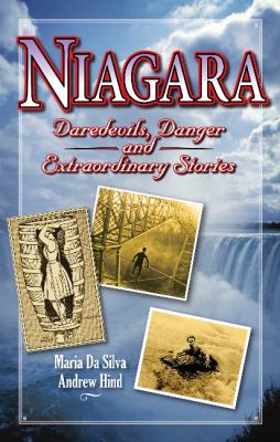 Niagara : daredevils, danger and extraordinary stories