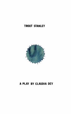 Trout Stanley : a play