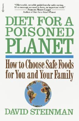 Diet for a poisoned planet : how to choose safe foods for you and your family