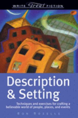Description & setting : techniques and exercises for crafting a believable world of people, places, and events