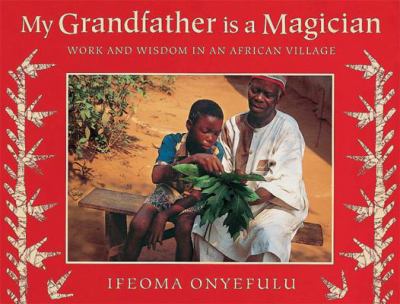 My grandfather is a magician : work and wisdom in an African village