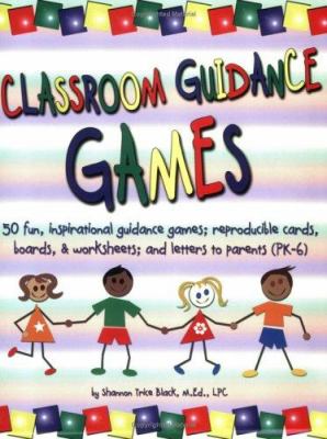 Classroom guidance games : 50 fun, inspirational guidance games; reproducible cards, boards & worksheets; and letters to parents